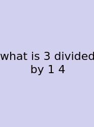 What Is 3 Divided By 1 4