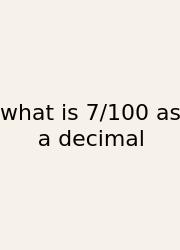 What Is 7/100 As A Decimal