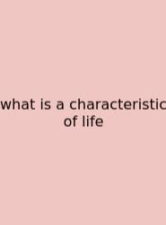 What Is A Characteristic Of Life