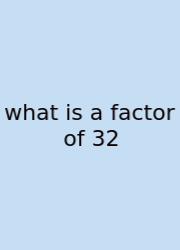 What Is A Factor Of 32