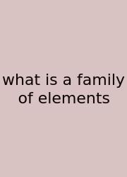 What Is A Family Of Elements