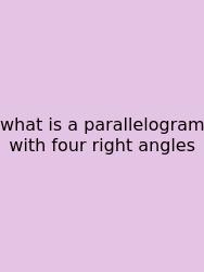 What Is A Parallelogram With Four Right Angles