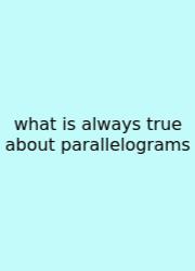 What Is Always True About Parallelograms
