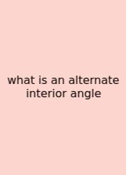 What Is An Alternate Interior Angle