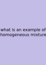 What Is An Example Of Homogeneous Mixture