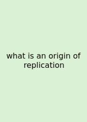 What Is An Origin Of Replication