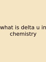 What Is Delta U In Chemistry