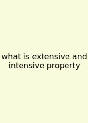 What Is Extensive And Intensive Property