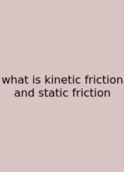 What Is Kinetic Friction And Static Friction