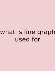 What Is Line Graph Used For