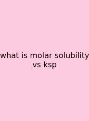 What Is Molar Solubility Vs Ksp
