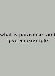 What Is Parasitism And Give An Example