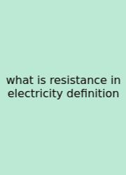 What Is Resistance In Electricity Definition