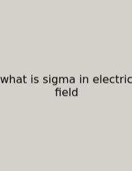 What Is Sigma In Electric Field