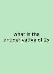 What Is The Antiderivative Of 2x