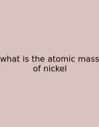 What Is The Atomic Mass Of Nickel