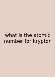 What Is The Atomic Number For Krypton