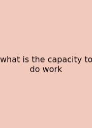What Is The Capacity To Do Work