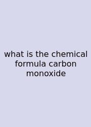 What Is The Chemical Formula Carbon Monoxide