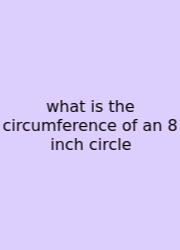 What Is The Circumference Of An 8 Inch Circle
