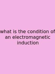 What Is The Condition Of An Electromagnetic Induction