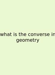What Is The Converse In Geometry