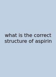 What Is The Correct Structure Of Aspirin