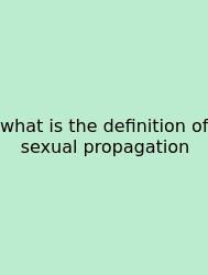 What Is The Definition Of Sexual Propagation