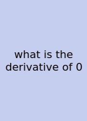 What Is The Derivative Of 0