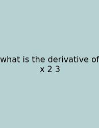 What Is The Derivative Of X 2 3