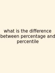 What Is The Difference Between Percentage And Percentile