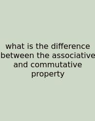 What Is The Difference Between The Associative And Commutative Property