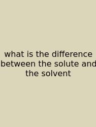 What Is The Difference Between The Solute And The Solvent