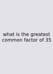 What Is The Greatest Common Factor Of 35