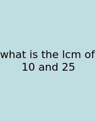 What Is The Lcm Of 10 And 25
