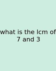 What Is The Lcm Of 7 And 3