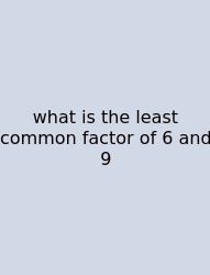 What Is The Least Common Factor Of 6 And 9