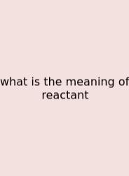 What Is The Meaning Of Reactant