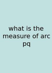 What Is The Measure Of Arc Pq