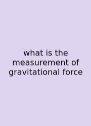 What Is The Measurement Of Gravitational Force