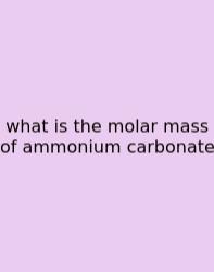 What Is The Molar Mass Of Ammonium Carbonate