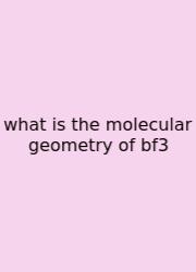 What Is The Molecular Geometry Of Bf3