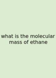 What Is The Molecular Mass Of Ethane