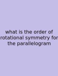 What Is The Order Of Rotational Symmetry For The Parallelogram