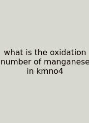 What Is The Oxidation Number Of Manganese In Kmno4