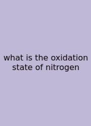What Is The Oxidation State Of Nitrogen