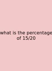 What Is The Percentage Of 15/20