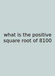 What Is The Positive Square Root Of 8100