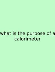 What Is The Purpose Of A Calorimeter