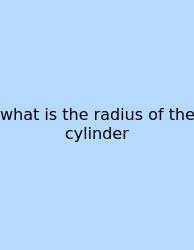 What Is The Radius Of The Cylinder